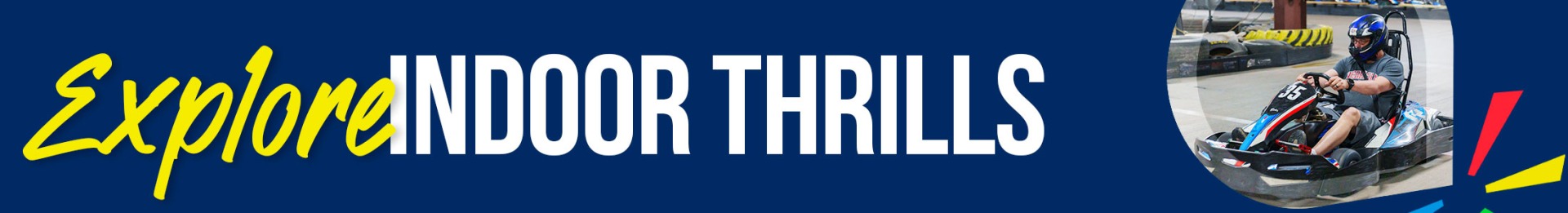 Explore indoor thrills